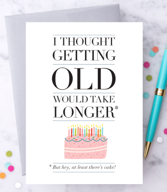I thought getting old would take longer - Birthday Greeting Card
