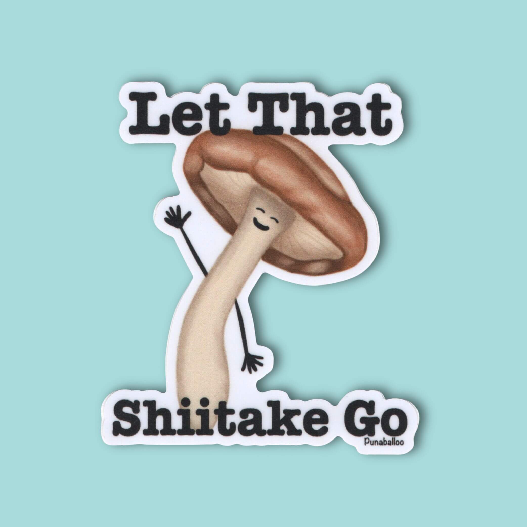 LET THAT SHIITAKE GO- STICKER