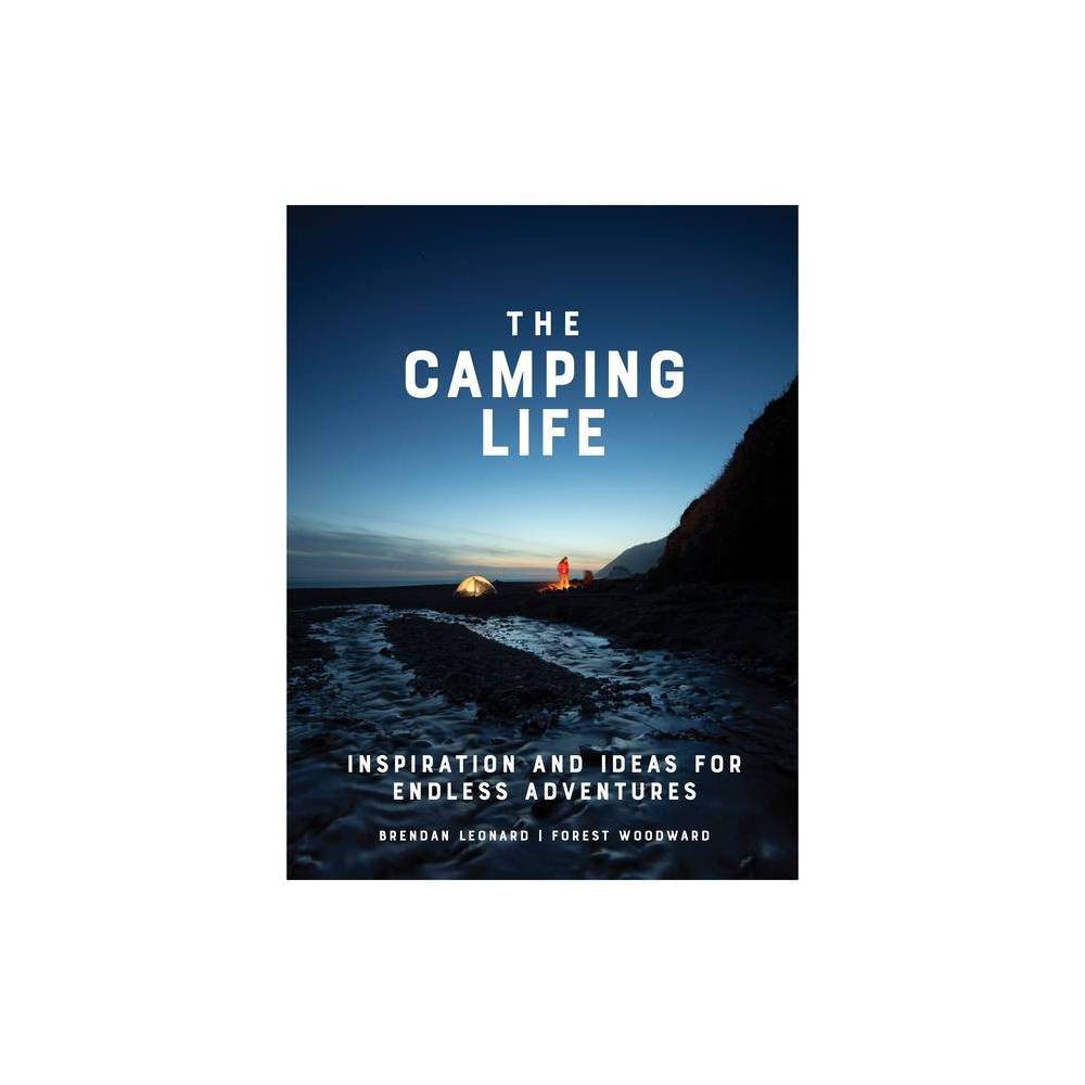 The Camping Life: Inspiration & Ideas for Endless Adventures