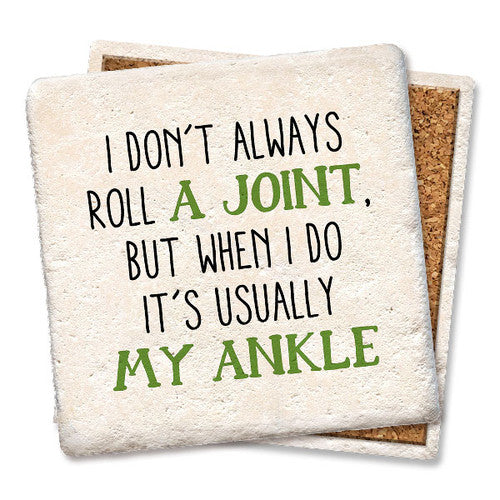 I DON'T ALWAYS ROLL A JOINT COASTER