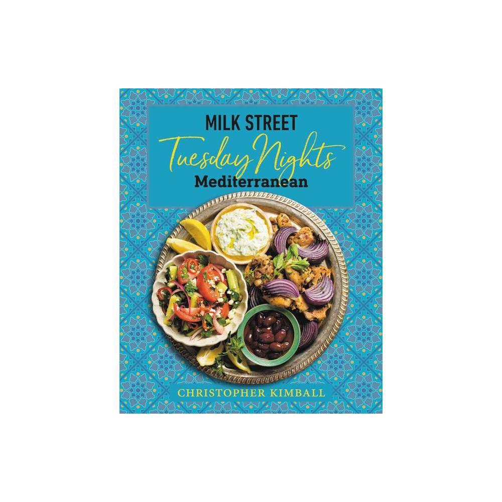Milk Street: Tuesday Nights Mediterranean: 125 Simple Weeknight Recipes