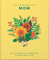 Little Book of Mom: Little Words of Strength, Wisdom & Love