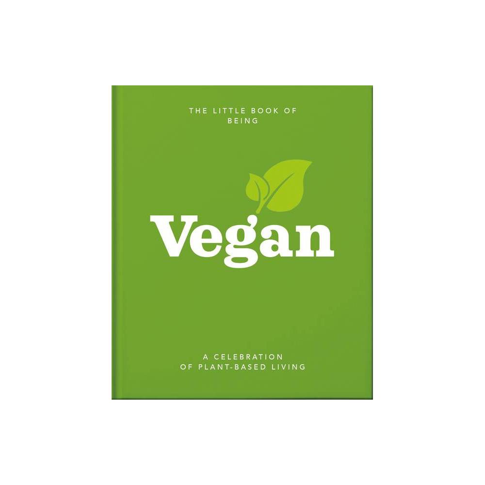 Little Book of Being Vegan: A Celebration of Plant-Based Living