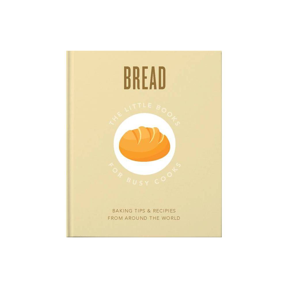 Little Book About Bread: Baked to Perfection