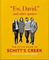 Little Book of Schitt's Creek: "Ew, David!" and other quotes