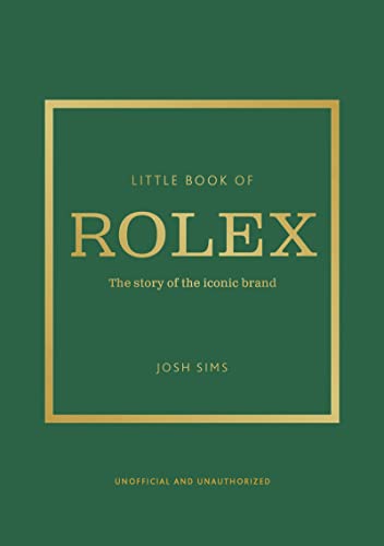 Little Book of Rolex: The Story of the Iconic Brand