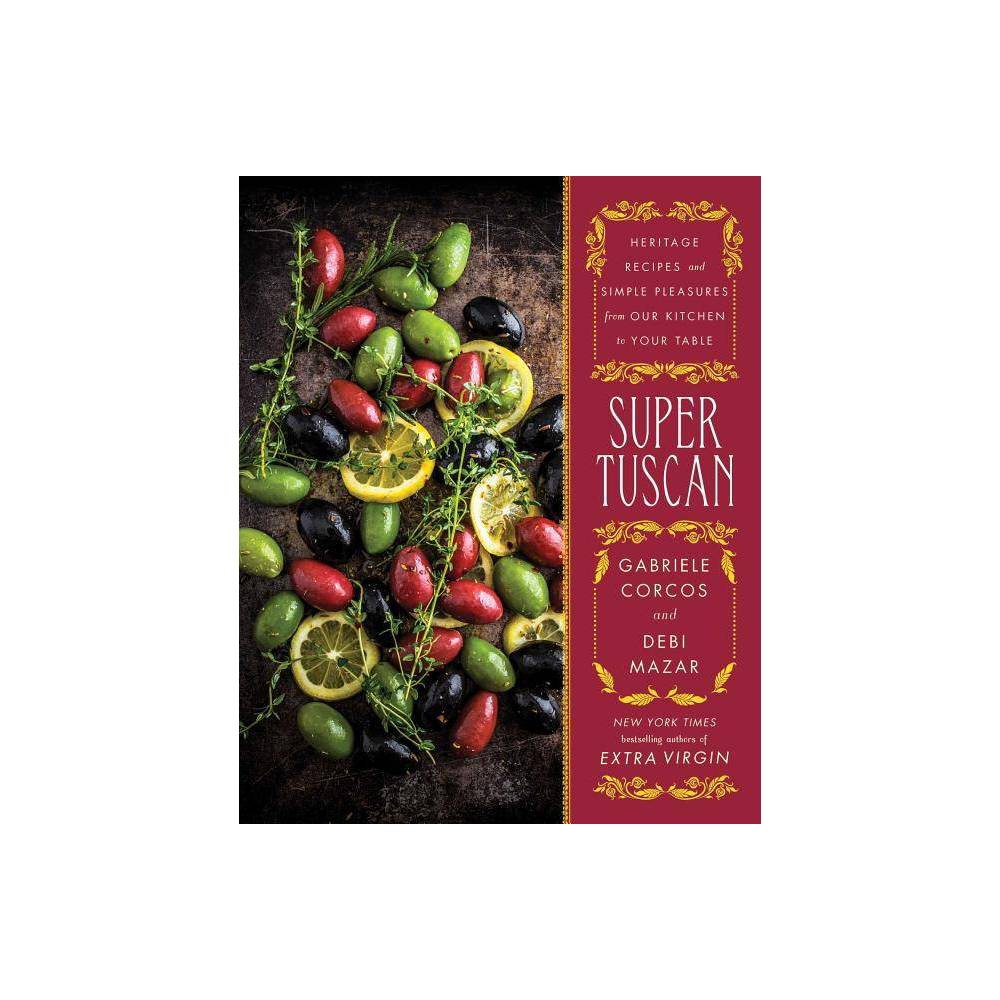 Super Tuscan: Heritage Recipes and Simple Pleasures