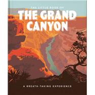 Little Book of The Grand Canyon : A Breath-Taking Experience