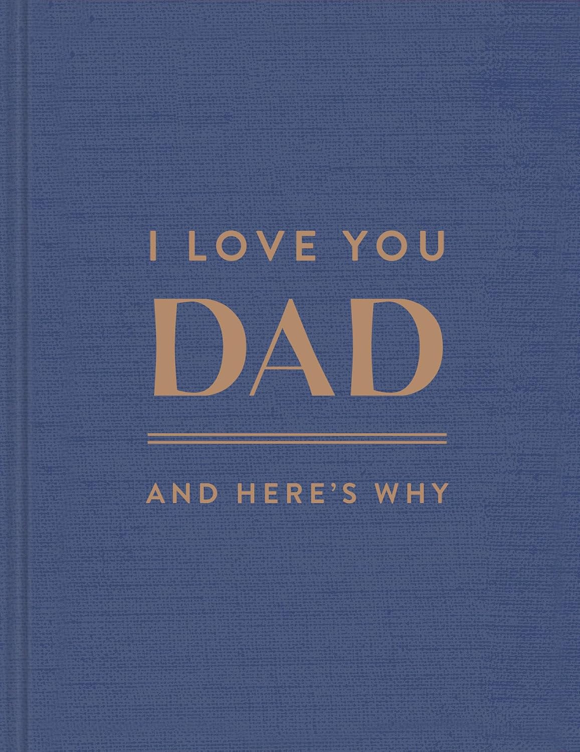I Love You Dad: And Here's Why