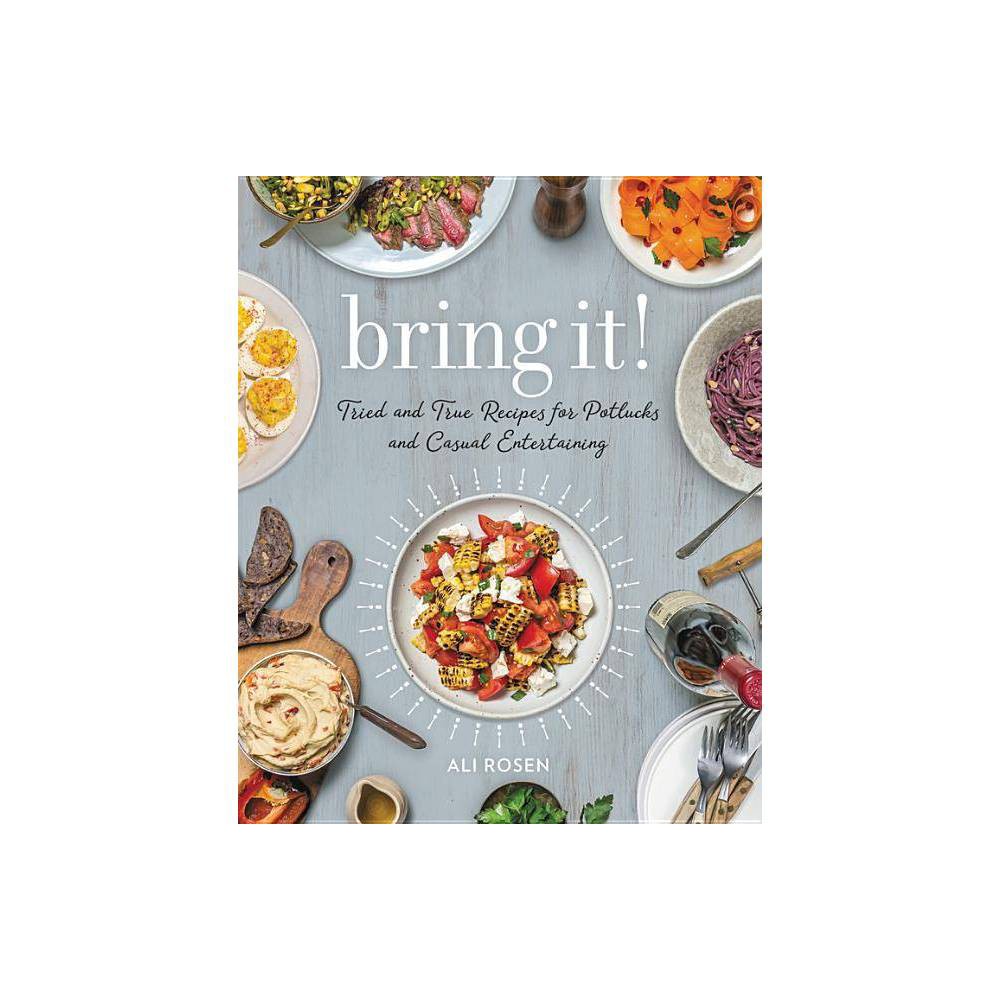 Bring It!: Tried and True Recipes for Potlucks and Casual Entertaining