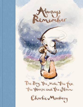 ALWAYS REMEMBER-THE BOY, THE MOLE, THE FOX, THE HORSE, AND THE STORM BOOK