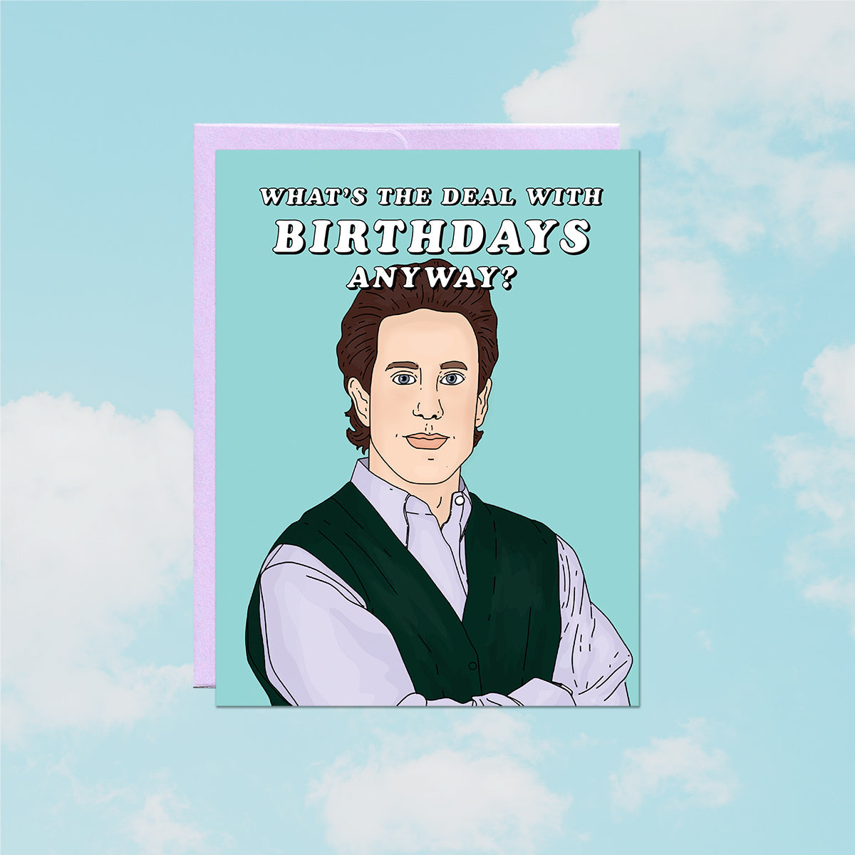 WHAT'S THE DEAL-BIRTHDAY CARD