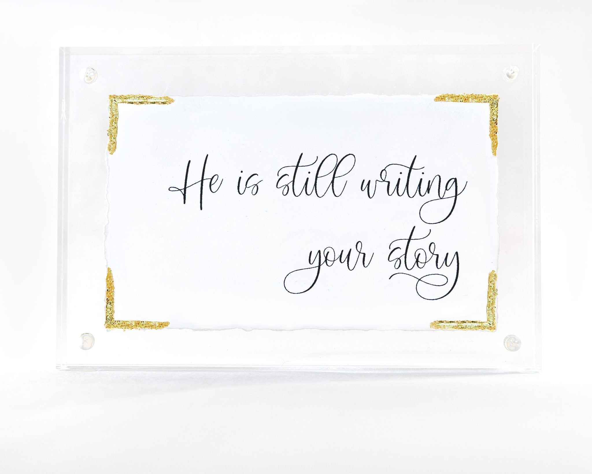 4" x 6" Acrylic Frame w/ Gold Accents - He Is Still Writing