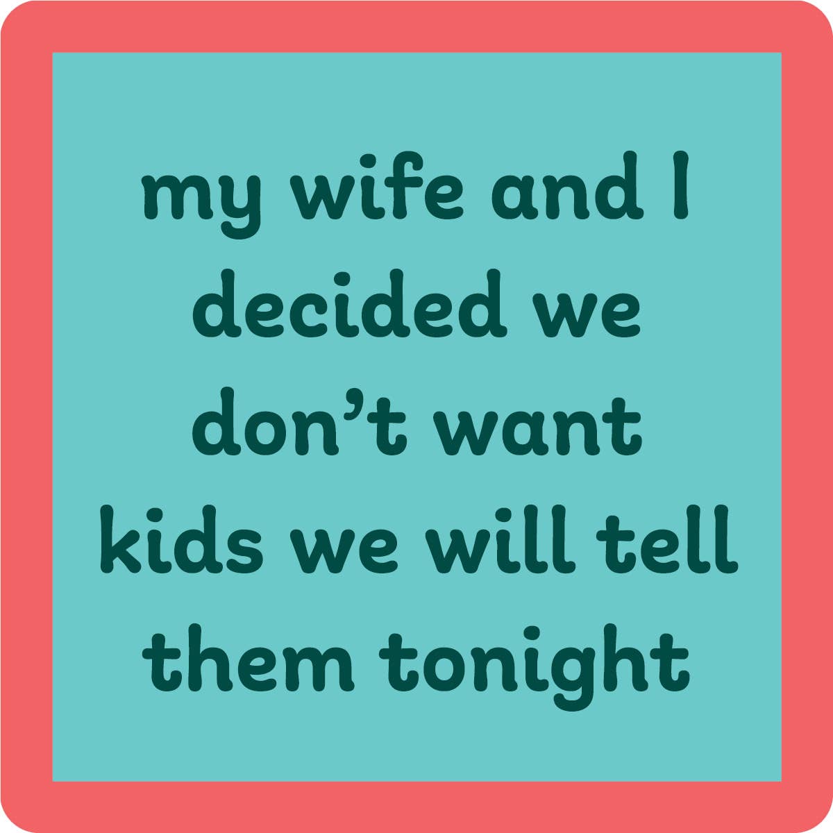 Coaster - Don't Want Kids